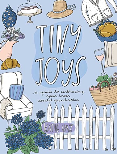 Tiny Joys: A Guide to Embracing Your Inner Coastal Grandmother von Andrews McMeel Publishing