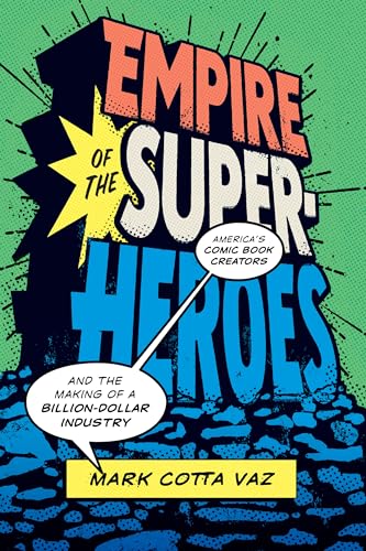 Empire of the Superheroes: America's Comic Book Creators and the Making of a Billion-Dollar Industry (World Comics and Graphic Nonfiction) von University of Texas Press