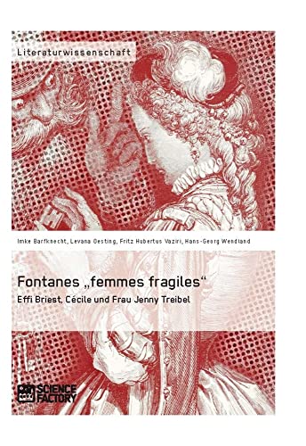Fontanes „femmes fragiles“: Effi Briest, Cécile und Frau Jenny Treibel von Science Factory