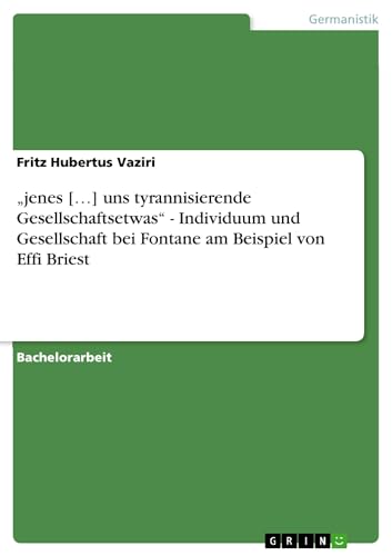 ¿jenes [¿] uns tyrannisierende Gesellschaftsetwas¿ - Individuum und Gesellschaft bei Fontane am Beispiel von Effi Briest von GRIN Verlag