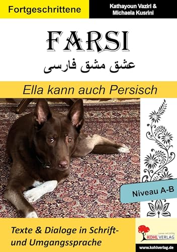 FARSI / Ella kann auch Persisch - Niveau A-B (Band 7): Texte und Dialoge in Schrift- & Umgangssprache von KOHL VERLAG Der Verlag mit dem Baum