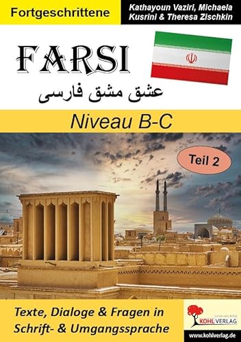 FARSI / Niveau B-C (Band 2): Texte, Dialoge & Fragen in Schrift- und Umgangssprache von Kohl Verlag