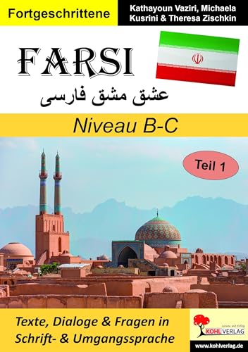 FARSI / Niveau B-C: Texte, Dialoge & Fragen in Schrift- und Umgangssprache von Kohl Verlag