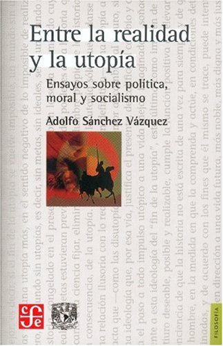 Entre la realidad y la utopía von Fondo de Cultura Economica USA