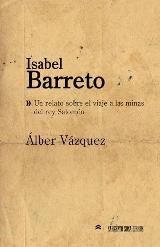 Isabel Barreto: Un relato sobre el viaje a las minas del rey Salomón (Hombres y mujeres célebres de España y de América, Band 3) von Independently published