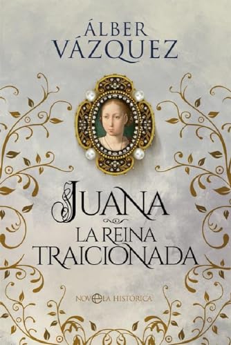 Juana la reina traicionada (Novela histórica) von LA ESFERA DE LOS LIBROS, S.L.