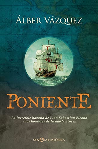 Poniente: La increíble hazaña de Juan Sebastián Elcano y los hombres de la nao Victoria