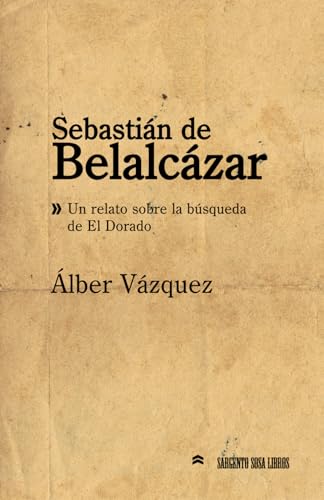 Sebastián de Belalcázar: Un relato sobre la búsqueda de El Dorado (Hombres y mujeres célebres de España y de América, Band 2) von Independently published