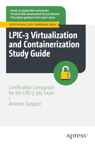 LPIC-3 Virtualization and Containerization Study Guide: Certification Companion for the LPIC-3 305 Exam (Certification Study Companion Series) von Apress