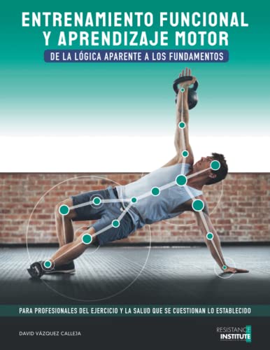 ENTRENAMIENTO FUNCIONAL Y APRENDIZAJE MOTOR: De la lógica aparente a los fundamentos. von Independently published