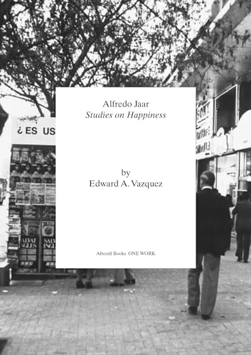 Alfredo Jaar: Studies on Happiness (Afterall Books / One Work)