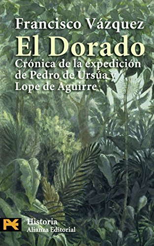 El Dorado : crónica de la expedición de Pedro de Ursua y Lope de Aguirre (El libro de bolsillo - Historia, Band 4255) von Alianza