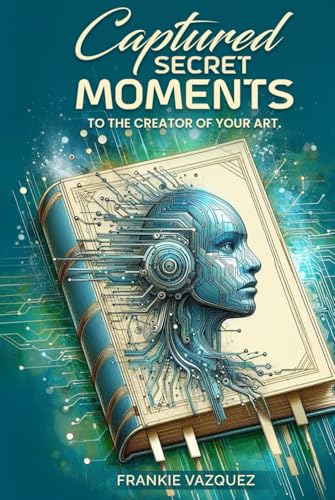 Captured Secret Moments To The Creator Of Your Art von Books Publishing Experts