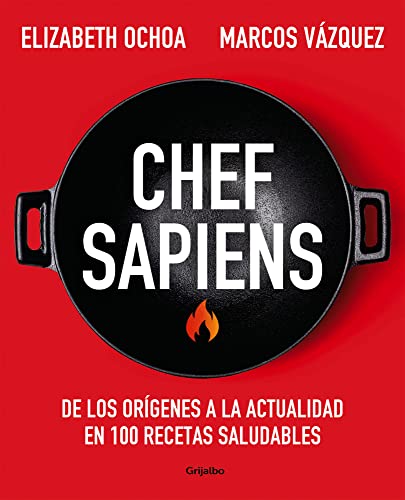 Chef sapiens: De los orígenes a la actualidad en 100 recetas saludables (Alimentación saludable) von Grijalbo