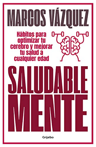 Saludable Mente: Hábitos para optimizar tu cerebro y mejorar tu salud a cualquier edad (Bienestar, salud y vida sana)