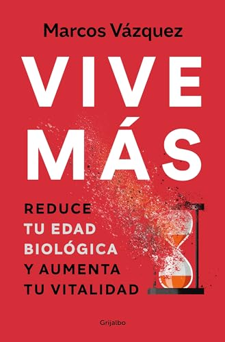 Vive más (edición actualizada): Reduce tu edad biológica y aumenta tu vitalidad (Bienestar, salud y vida sana)