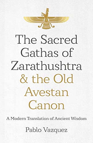The Sacred Gathas of Zarathushtra & the Old Avestan Canon: A Modern Translation of Ancient Wisdom von Mantra Books