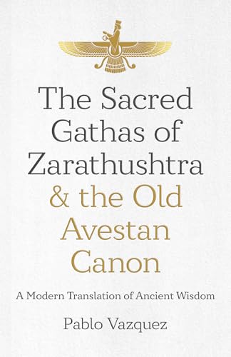 The Sacred Gathas of Zarathushtra & the Old Avestan Canon: A Modern Translation of Ancient Wisdom von Mantra Books