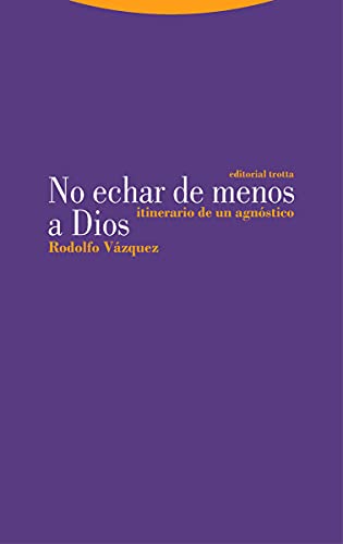 No echar de menos a Dios: Itinerario de un agnóstico (Estructuras y Procesos. Filosofía) von Editorial Trotta, S.A.