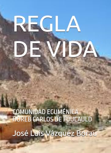 REGLA DE VIDA: COMUNIDAD ECUMÉNICA HOREB CARLOS DE FOUCAULD von Independently published