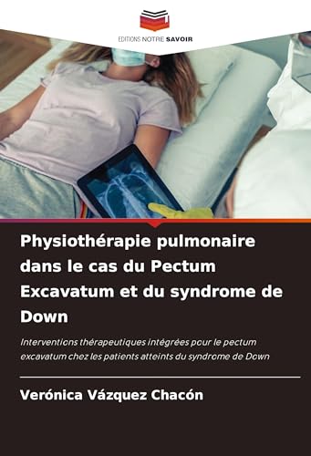 Physiothérapie pulmonaire dans le cas du Pectum Excavatum et du syndrome de Down: Interventions thérapeutiques intégrées pour le pectum excavatum chez les patients atteints du syndrome de Down