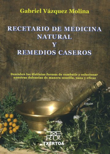 Recetario de medicina natural y remedios caseros : descubre las distintas formas de combatir y solucionar nuestra dolencias de manera sencilla, sana y eficaz (Sokoa, Band 1)