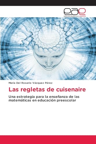 Las regletas de cuisenaire: Una estrategia para la enseñanza de las matemáticas en educación preescolar von Editorial Académica Española