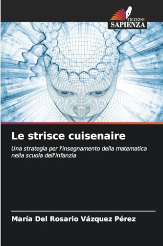 Le strisce cuisenaire: Una strategia per l'insegnamento della matematica nella scuola dell'infanzia von Edizioni Sapienza