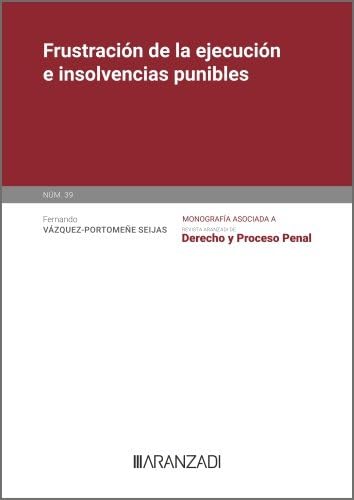 Frustración de la ejecución e insolvencias punibles (Monografía de la Revista de Derecho y Proceso Penal) von Aranzadi