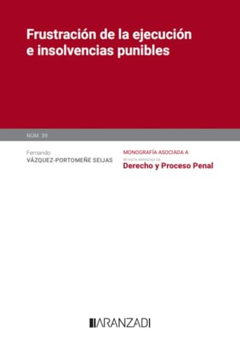 Frustración de la ejecución e insolvencias punibles (Monografía de la Revista de Derecho y Proceso Penal) von Aranzadi