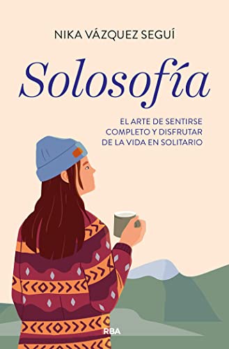 Solosofía: El arte de sentirse completo y disfrutar de la vida en solitario. (Divulgación)