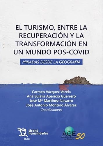 El turismo, entre la recuperación y la transformación en un mundo Pos-Covid. Miradas desde la geografía (Plural) von Tirant Humanidades