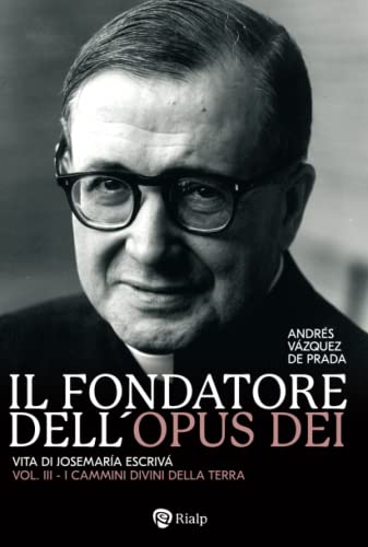 Il fondatore dell'Opus Dei (III): I cammini divini della terra (Vázquez de Prada, biografia del fondatore dell'Opus Dei (3 libri), Band 2)
