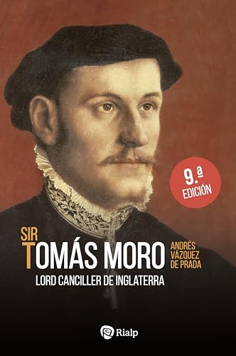 Sir Tomás Moro: Lord Canciller de Inglaterra (Historia y Biografías) von Ediciones Rialp, S.A.