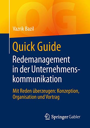 Quick Guide Redemanagement in der Unternehmenskommunikation: Mit Reden überzeugen: Konzeption, Organisation und Vortrag von Springer