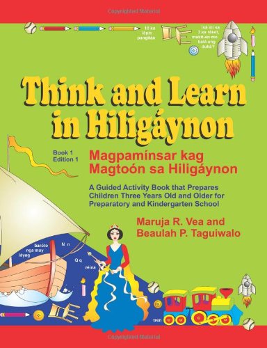 Think and Learn in Hiligaynon (Book 1 Edition 1) Magpaminsar kag Magtoon sa Hiligaynon: A Guided Activity Book that Prepares Children Three Years Old and Older for Preparatory and Kindergarten School von CreateSpace Independent Publishing Platform