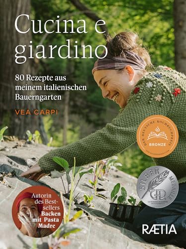 Cucina e giardino. 80 Rezepte aus meinem italienischen Bauerngarten