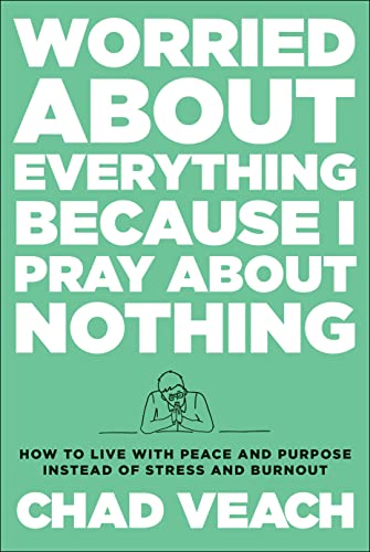 Worried About Everything Because I Pray About Nothing: How to Live With Peace and Purpose Instead of Stress and Burnout von Baker Pub Group/Baker Books