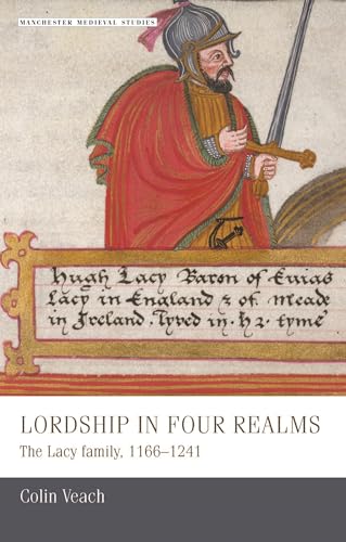 Lordship in four realms: The Lacy family, 1166-1241 (Manchester Medieval Studies Mup) von Manchester University Press