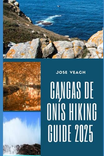 CANGAS DE ONÍS HIKING GUIDE 2025: Trekking the Hidden Trails and Timeless Landscapes of Northern Spain (THE EXPLORER’S COMPANION) von Independently published