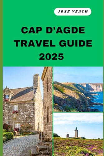 CAP D’AGDE TRAVEL GUIDE 2025: Your Gateway to Unveiling Untold Wonders, Timeless Beauty, and Soulful Adventures (THE EXPLORER’S COMPANION) von Independently published