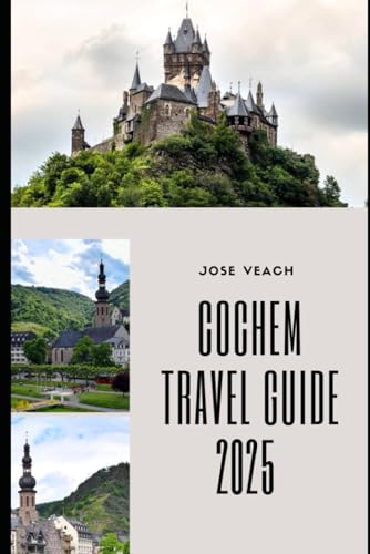 COCHEM TRAVEL GUIDE 2025: Exploring Castles, Culture, and the Scenic Heart of the Moselle Valley (THE EXPLORER’S COMPANION) von Independently published