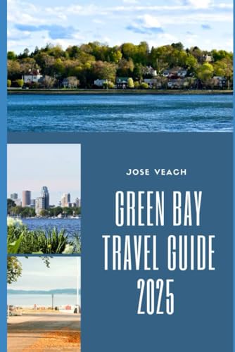 GREEN BAY TRAVEL GUIDE 2025: Beyond the Game: Exploring Nature, History, and Hidden Gems in Green Bay (THE EXPLORER’S COMPANION) von Independently published
