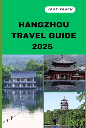 HANGZHOU TRAVEL GUIDE 2025: Your Gateway to Unveiling Untold Wonders, Timeless Beauty, and Soulful Adventures (THE EXPLORER’S COMPANION) von Independently published