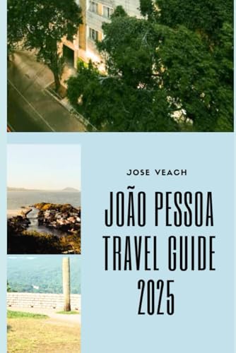 JOÃO PESSOA TRAVEL GUIDE 2025: Uncover the Hidden Gems, Coastal Charm, and Cultural Wonders of Brazil’s Easternmost City (THE EXPLORER’S COMPANION) von Independently published