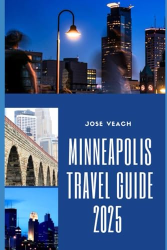MINNEAPOLIS TRAVEL GUIDE 2025: Unlock the Best of Minneapolis: Local Favorites, Scenic Spots, and Seasonal Tips (THE EXPLORER’S COMPANION) von Independently published