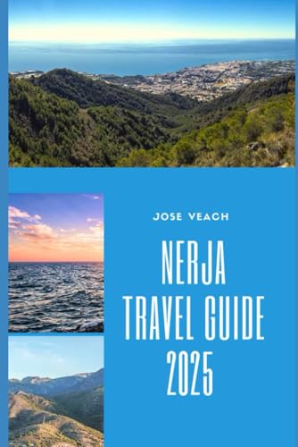 NERJA TRAVEL GUIDE 2025: From the Balcony of Europe to Hidden Coves: Explore Nerja Like a Local (THE EXPLORER’S COMPANION) von Independently published