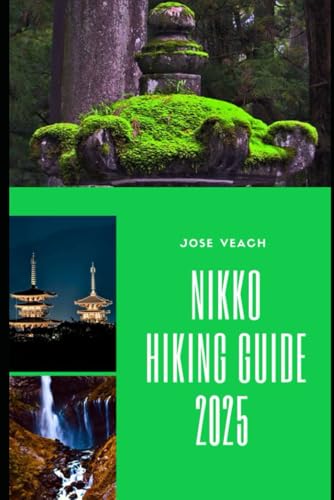 NIKKO HIKING GUIDE 2025: Sacred Paths and Scenic Summits: Nikko’s Hiking Adventures Unveiled (THE EXPLORER’S COMPANION) von Independently published