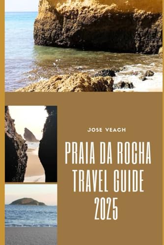 PRAIA DA ROCHA TRAVEL GUIDE 2025: Sun, Sea, and Secret Spots: Explore the Best of Praia da Rocha in 2025 (THE EXPLORER’S COMPANION) von Independently published
