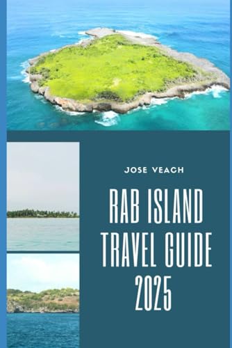 RAB ISLAND TRAVEL GUIDE 2025: Rab Revealed: Local Secrets, Pristine Shores, and Authentic Island Life (THE EXPLORER’S COMPANION) von Independently published